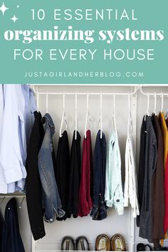 an organized closet with clothes and shoes hanging on the rack, text overlay reads 10 essential organizing systems for every house