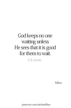 the quote god keeps no one waiting unless he sees that it is good for them to wait