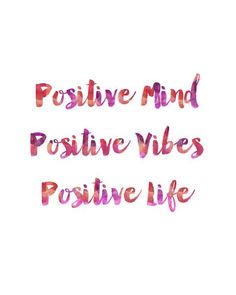 the words positive mind positive vibes positive life are painted in watercolor on white paper