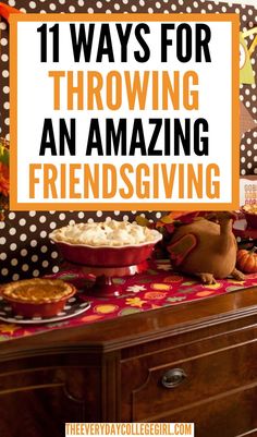 a table topped with lots of pies and other food on top of it next to a sign that says 11 ways for throwing an amazing friend's giving