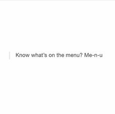 a white background with the words know what's on the menu? me - u