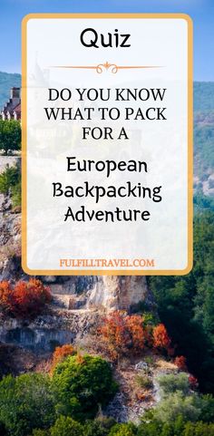 the words, do you know what to pack for a european backpacking adventure?