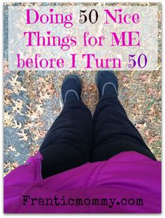 the legs and ankles of a woman with text overlay reading 50 nice things for me before i turn 50