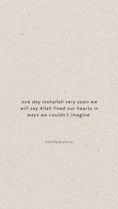 a quote written on top of a piece of paper with the words, one day inahlah very soon we will say allah fixed our hearts in