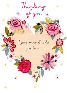 a heart shaped card with flowers on it and the words thinking of you just wanted to let