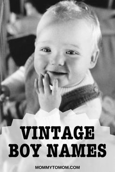 a black and white photo of a baby with the words vintage boy names on it