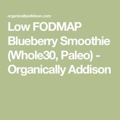 low fodmap blueberry smoothie whole 30, paleo - organicly add