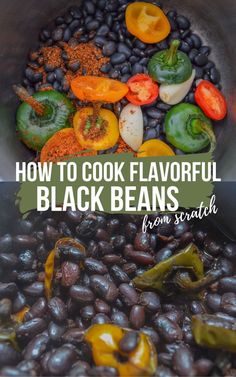 black beans and peppers in a pan with the title how to cook flavorful black beans from scratch