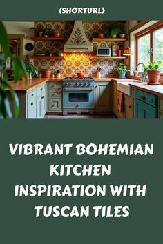 a kitchen with green cabinets and white walls, the words vibrant bohemian kitchen inspiration with tuscann tiles