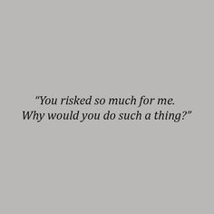 a black and white photo with the words you asked so much for me why would you do such a thing?