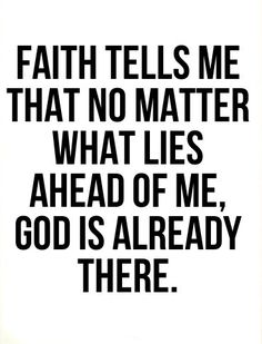 a black and white photo with the words faith tells me that no matter what lies ahead of