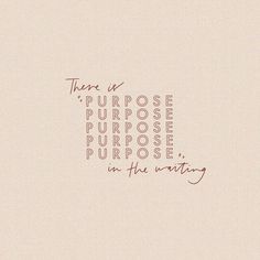 there is a quote on the wall that says, there is purpose for purpose in this writing