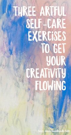 a painting with the words three artful self - care exercises to get your creativity flowing