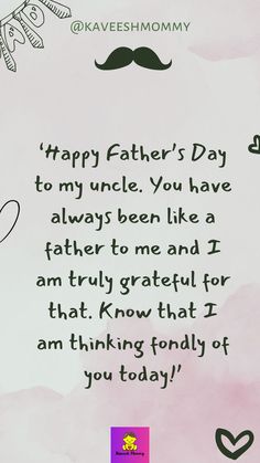 a father's day card with the words happy father's day to my uncle you have always been like a father to me and i am truly grateful for that know that i am