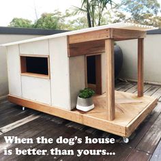 the dog house is better than yours