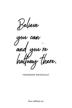 a quote that says, believe you can and you're halfway there