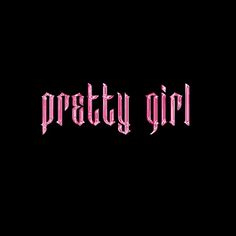 the word pretty girl written in pink on a black background