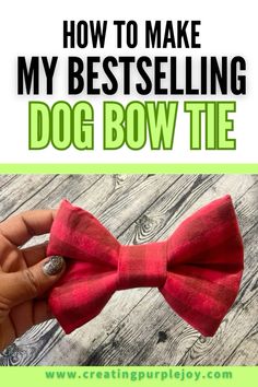 a hand holding a red bow tie with the words how to make my best selling dog bow tie