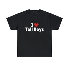 I Love Tall Boys T-Shirt, I Heart Tall Boys Tee Shirt This classic unisex jersey short sleeve tee fits like a well-loved favorite. Soft cotton and quality print make users fall in love with it over and over again. These t-shirts have-ribbed knit collars to bolster shaping. The shoulders have taping for better fit over time. Dual side seams hold the garment's shape for longer.  .: 100% Airlume combed and ringspun cotton (fiber content may vary for different colors) .: Light fabric (4.2 oz/yd² (14 Nerd Shirts, Tall Boys, Popular Shirt, Aesthetic Shirts, Sarcastic Shirts, Quote Tees, Coffee Shirts, Heart Shirt, Boy Tees