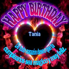 happy birthday tania with neon lights in the shape of a heart, surrounded by other words