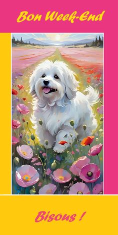 a painting of a white dog in a field of flowers with the words bon week end