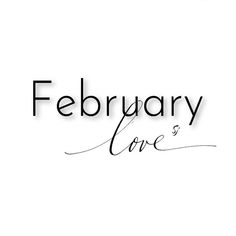 the word february love is written in cursive writing