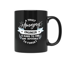 a black coffee mug with the words truly amazing engineer is hard to find and impossible to forget