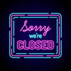 a neon sign that says sorry we're closed with the words in pink and blue