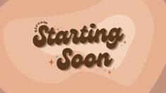 the words starting soon written in brown on a pink background