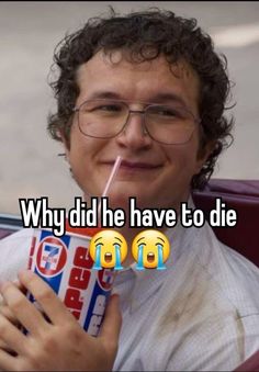 a man with glasses holding a drink in his hand and the caption why did he have to die?