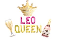 the words leo queen are next to two champagne glasses and a bottle of wine with a crown on top