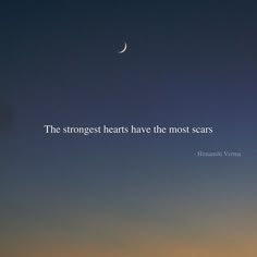 the moon is in the sky with a quote on it that says, the strongest hearts have the most scars