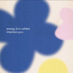 an image of a poster with the words energy flows where intention goes written on it