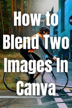 a person riding a bike down a street with the words how to blend two images in canvas