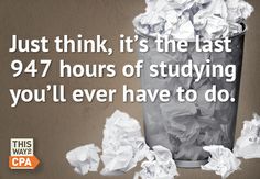 a trash can filled with crumpled paper next to a caption that reads just think, it's the last 947 hours of studying you'll ever have to do