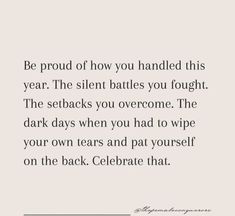 a quote that says, be proud of how you handled this year the silent battles you fought