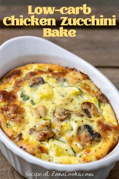 a casserole dish with mushrooms and cheese in it on a wooden table next to the words low - carb chicken zucchini bake recipe at zonacooks com