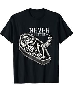 This "Never Better" Halloween T-shirt is the ultimate Spooky Design for anyone who loves Skulls, Skeletons, and Coffins. Perfect for Halloween Parties or daily wear, this Shirt suits Women, Men, and Kids who enjoy Scary and Funny Designs. The Skull Skeleton Graphic makes it a great choice for Moms, Girlfriends, Grandmas, and more. Whether you’re working hard during the day or joining Halloween squads for the night, this Spooky Halloween tee is perfect for Outdoor events and Haunted Gatherings. Celebrate Halloween with Pumpkins, WItches, Bats, and Ghosts while wearing this Creepy and Fun Design. Get yours today! Halloween Shirts for Womens girls boys mens men kids, its great as Trick or Treat Tshirts,Boo shirts or Los Dias de Muertos Tshirts. Scary And Funny, Never Better, Skeleton Graphic, Halloween Events, Boo Shirts, Skeleton Design, Spooky Designs, Halloween Vibes, Halloween Shirts