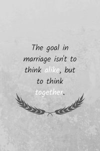 the goal in marriage isn't to think alike, but to think something together