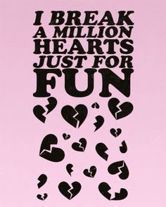 i break a million hearts just for fun poster with black letters and broken hearts on pink background