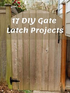 a wooden gate with the words 17 diy gate latch projects