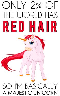 a poster with an unicorn on it that says only 2 % of the world has red hair so i'm basically a majestic unicorn