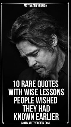 a black and white photo with the words, 10 rare quotes with wise lessons people wish they had known earlier