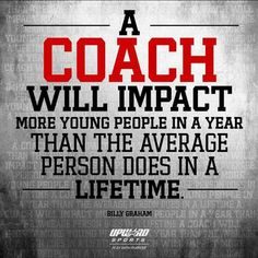 a coach will impact more young people in a year than the average person does in a life time