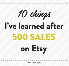 an advertisement with the words, 10 things i've learned after 500 sales on etsy