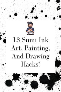 the text reads 13 sumi ink art, painting and drawing hacks with black spots