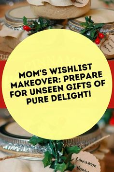 the words mom's wishlist makeover prepare for unseen gifts of pure delight