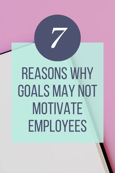 a notepad with the text 7 reasons why goals may not motivate employees