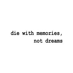 the words die with memories, not dreams are written in black on a white background