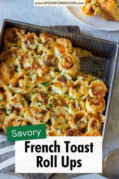 a casserole dish in a pan with the words savory french toast roll ups